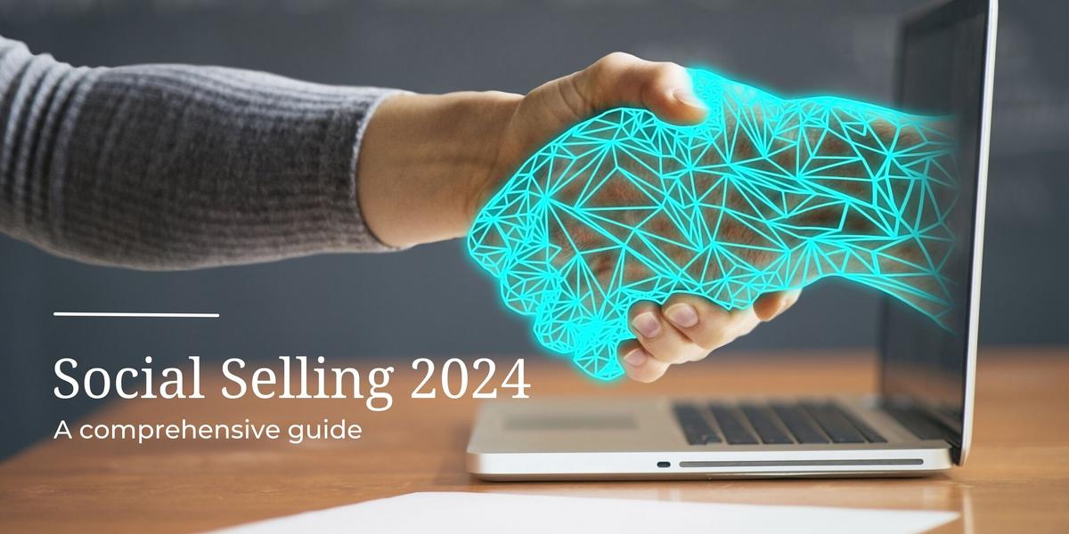 Mastering Social Selling in 2024: A Comprehensive Guide to Boosting Sales on LinkedIn and Beyond